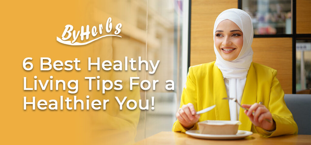 6 Best Healthy Living Tips For a Healthier You! - ByHerbs